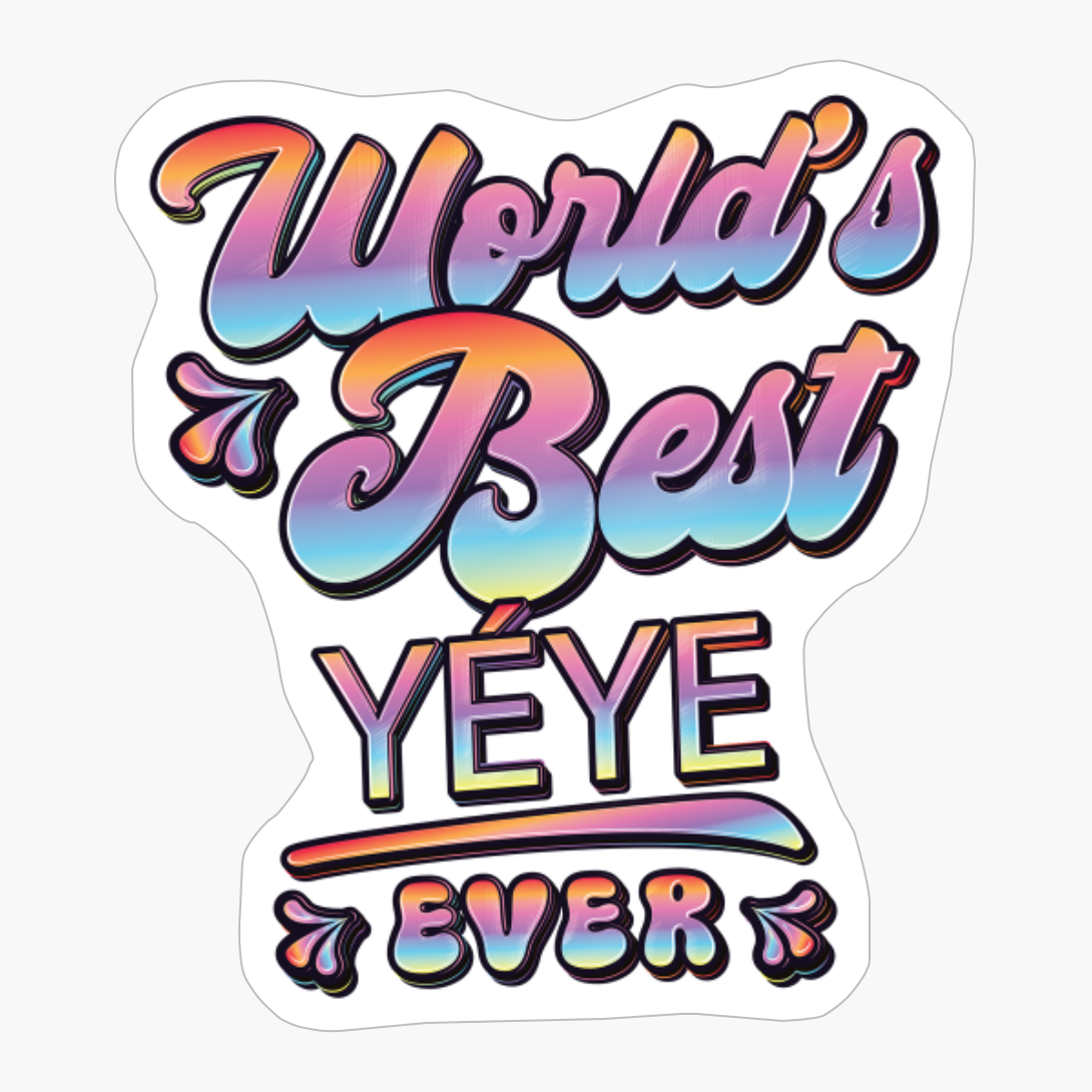 Worlds Best Yeye Ever - Gift For Grandparent