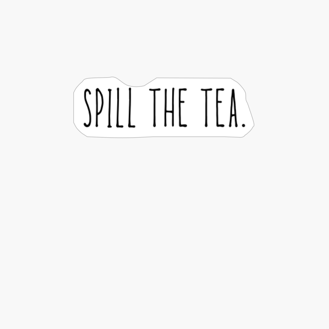 Spill The Tea