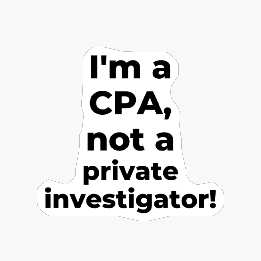 I'm A CPA, Not A Private Investigator!