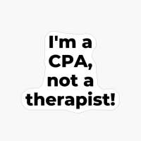 I'm A CPA, Not A Therapist!