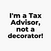 I'm A Tax Advisor, Not A Decorator!