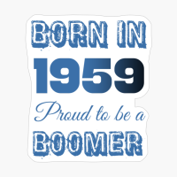 Born In 1959 Proud To Be A Boomer