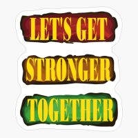 LET'S GET STRONGER TOGETHER
