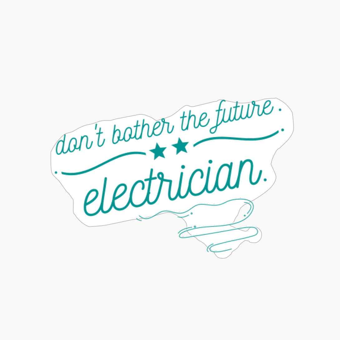 Don't Bother The Future Electrician -simple And Cool Design