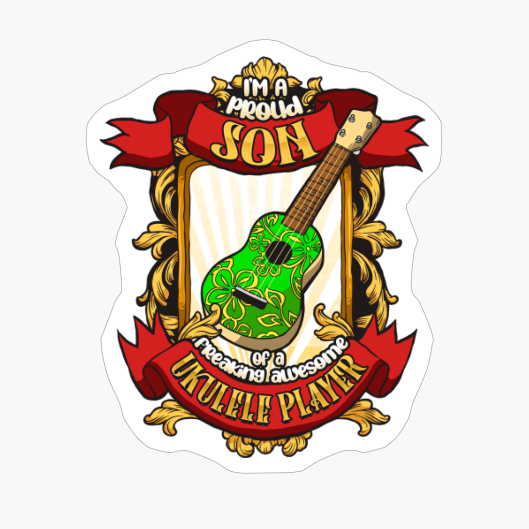 Proud Son Of A Freaking Awesome Ukulele Player