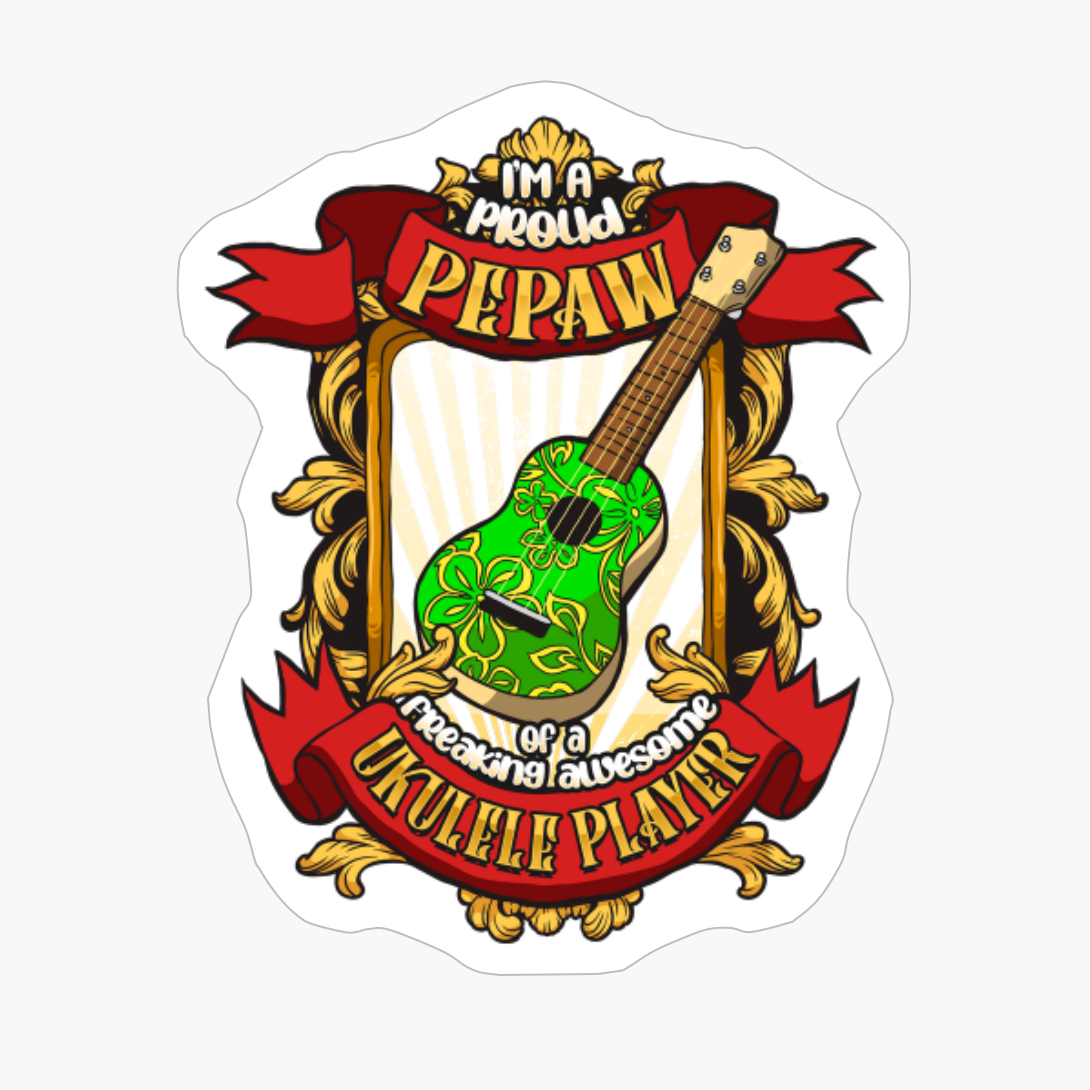 Proud Pepaw Of A Freaking Awesome Ukulele Player