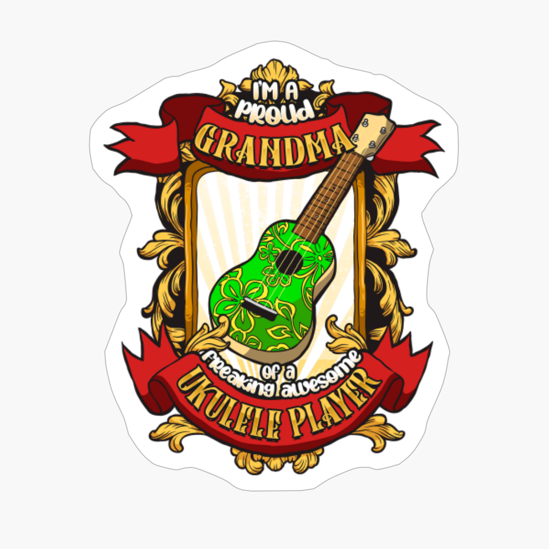 Proud Grandma Of A Freaking Awesome Ukulele Player