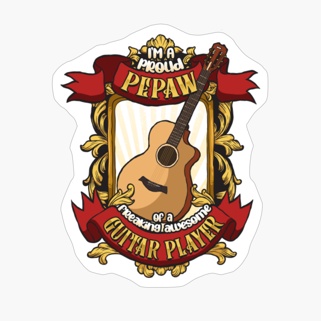 Proud Pepaw Of A Freaking Awesome Guitar Player