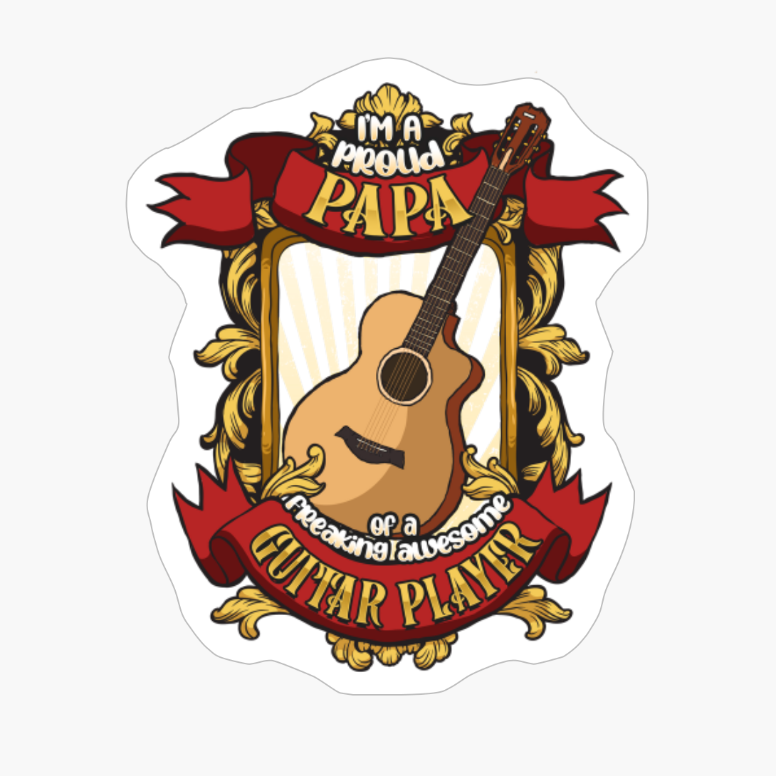 Proud Papa Of A Freaking Awesome Guitar Player