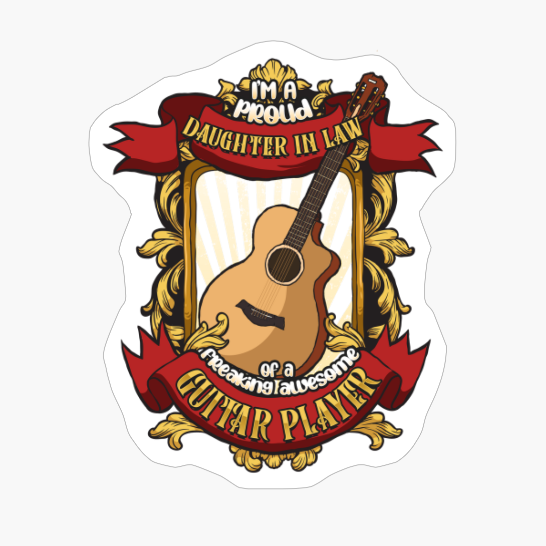 Proud Daughter In Law Of A Freaking Awesome Guitar Player