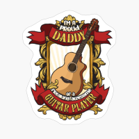 Proud Daddy Of A Freaking Awesome Guitar Player
