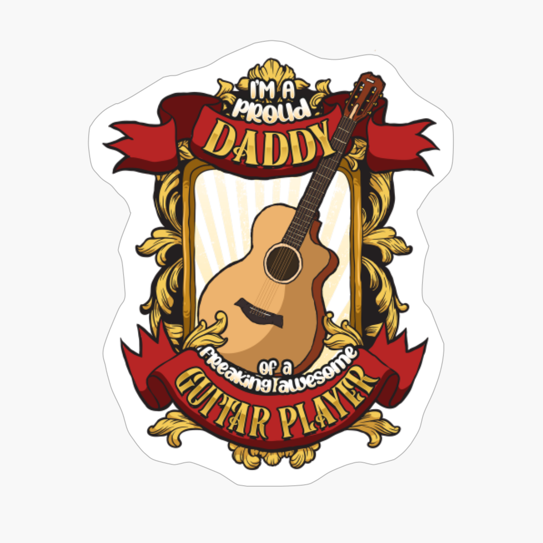 Proud Daddy Of A Freaking Awesome Guitar Player