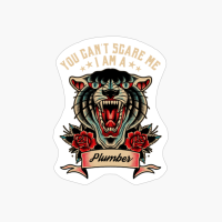 You Can T Scare Me I Am A Plumber