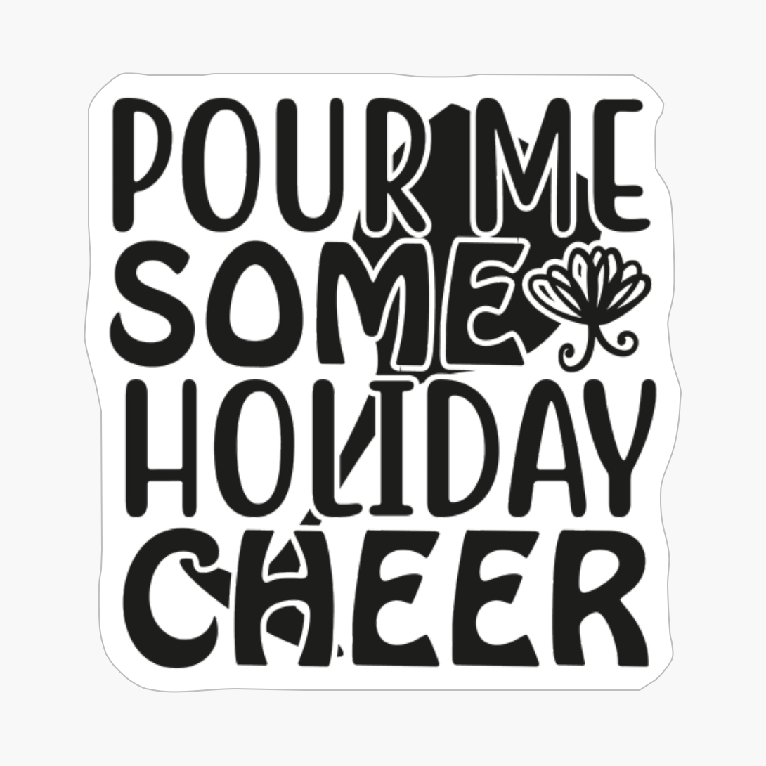 Pour Me Some Holiday Cheer