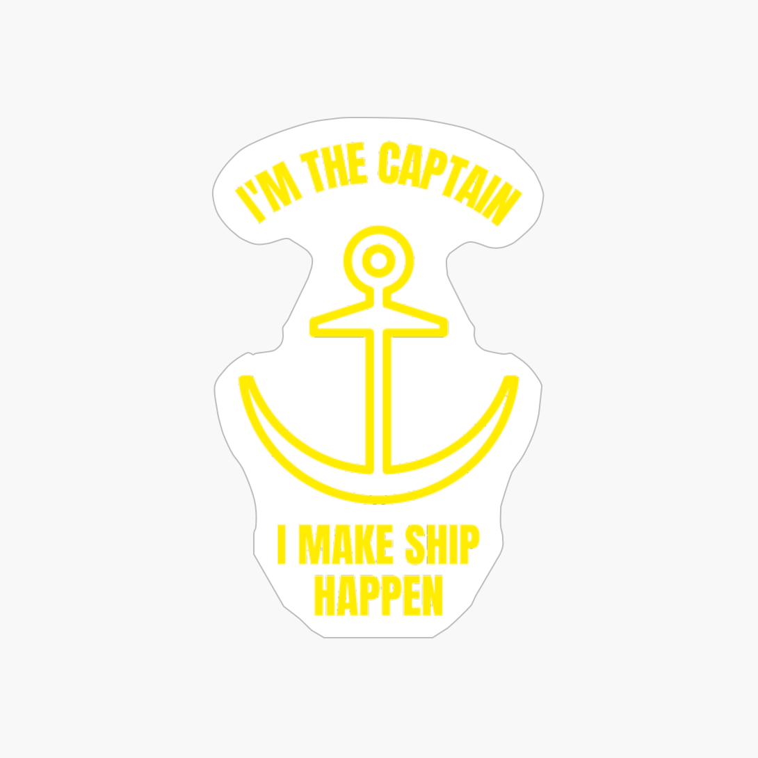 I'm The Captain I Make Ship Happen