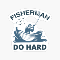 Fisherman Do Hard