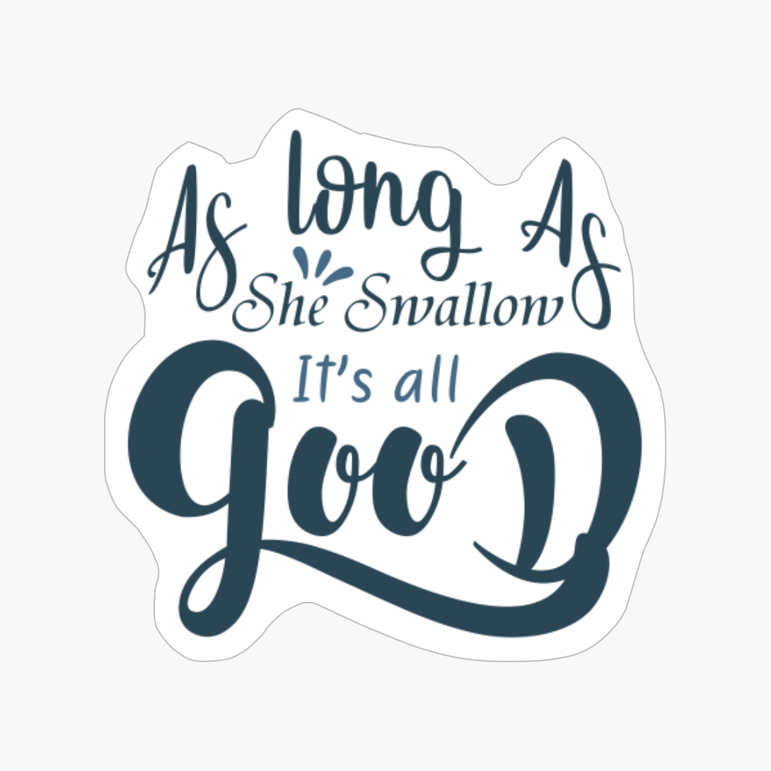 As Long As She Swallow It's All Good Funny Fishing