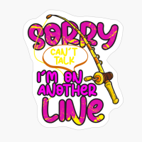Funny Fishing Sorry Cant Talk Im On Another Line