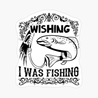 Wishing I Was Fishing