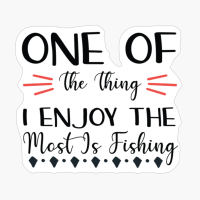 One Of The Thing I Enjoy The Most Is Fishing