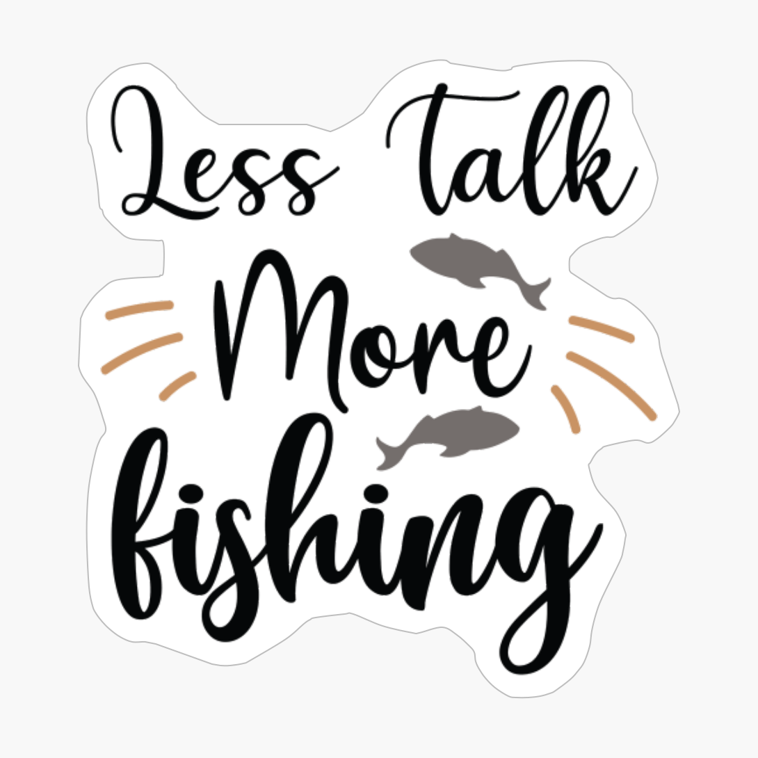 Less Talk More Fishing