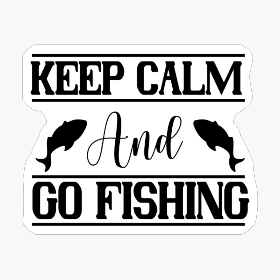 Keep Calm And Go Fishing