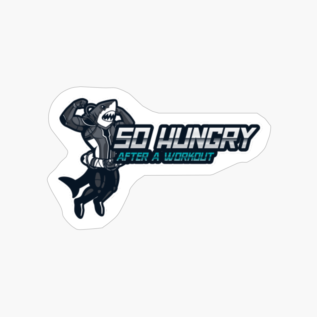 Shark So Hungry After A Workout Funny Fishing Fisherman Fitness Gym Workout Food Hungry Shark