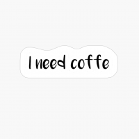 I Need Coffee