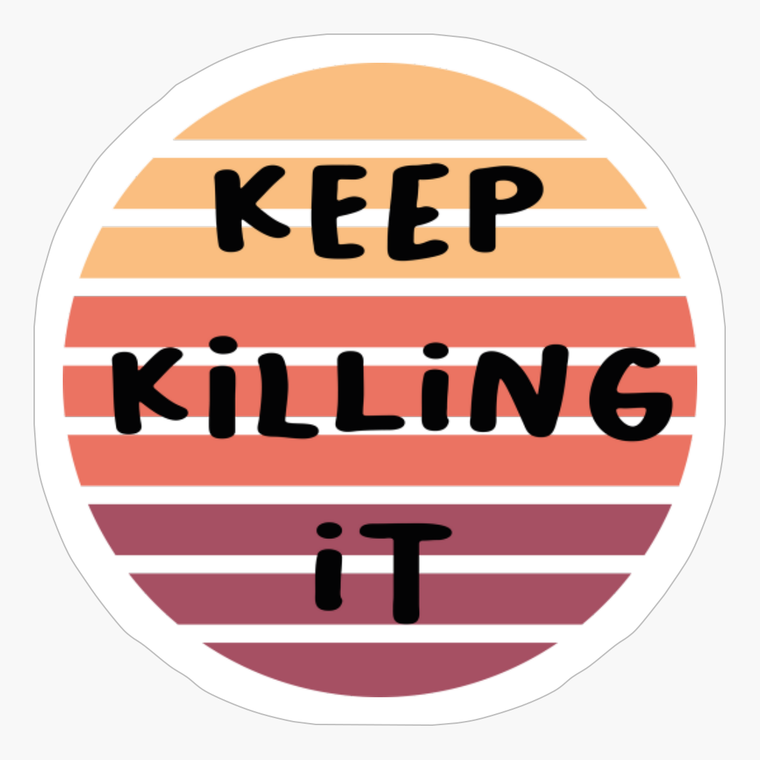 Keep Killing It