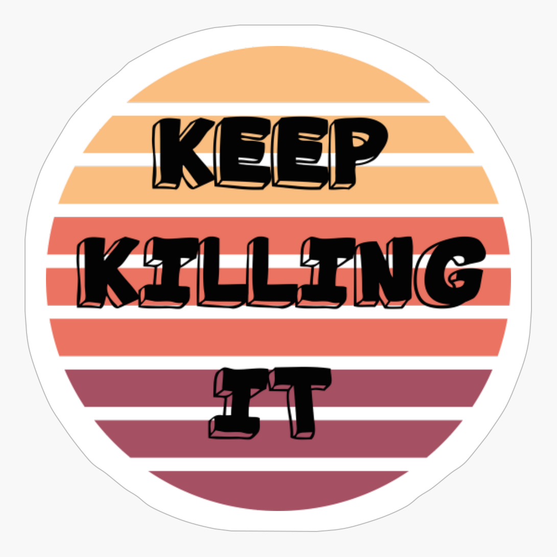 Keep Killing It