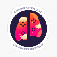 Gamers Never Quit We Simply Restart
