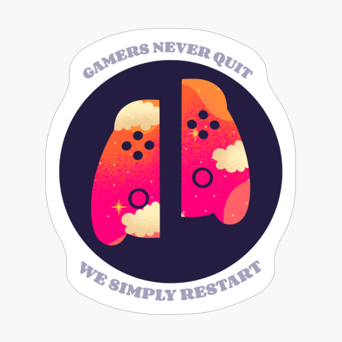 Gamers Never Quit We Simply Restart