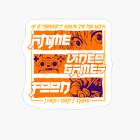 If Its Not Anime Video Games Or Food I Don't Care-Gamer Gift