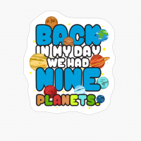 Back In My Day We Had Nine Planets Astronomy Space Pluto