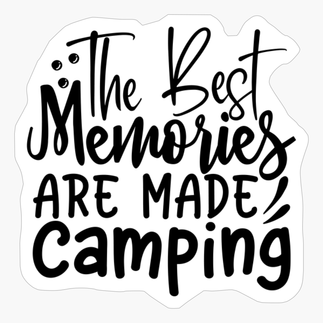The Best Memories Are Made Camping