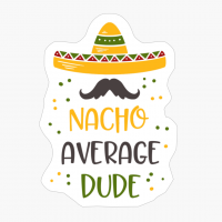 Nacho Average Dude