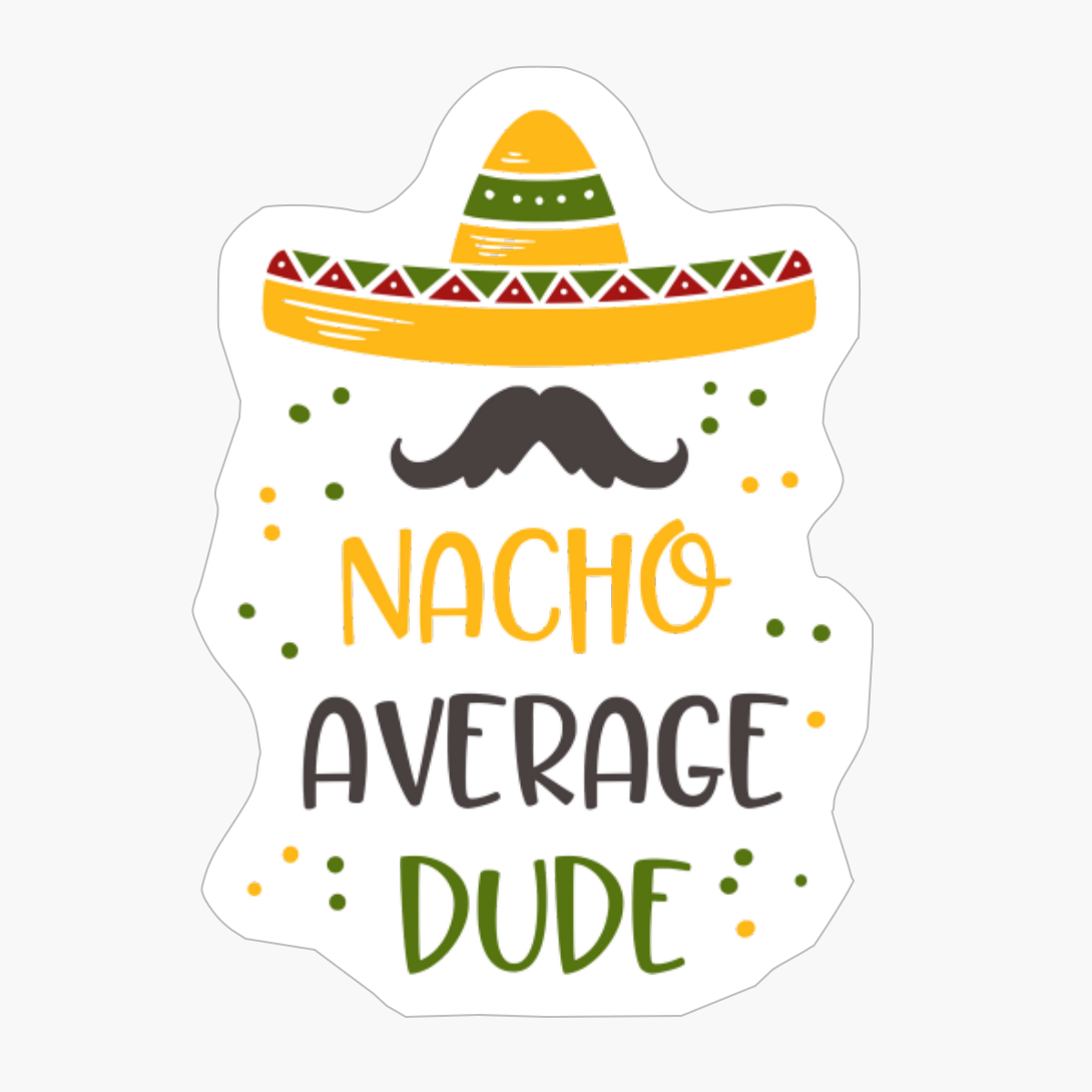 Nacho Average Dude