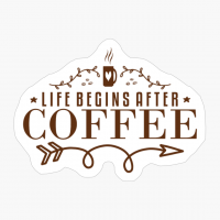 Life Begins After Coffee