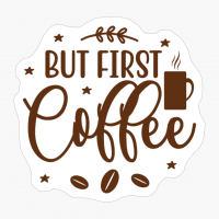 But First Coffee