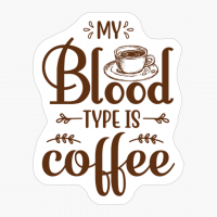 My Blood Type Is Coffee