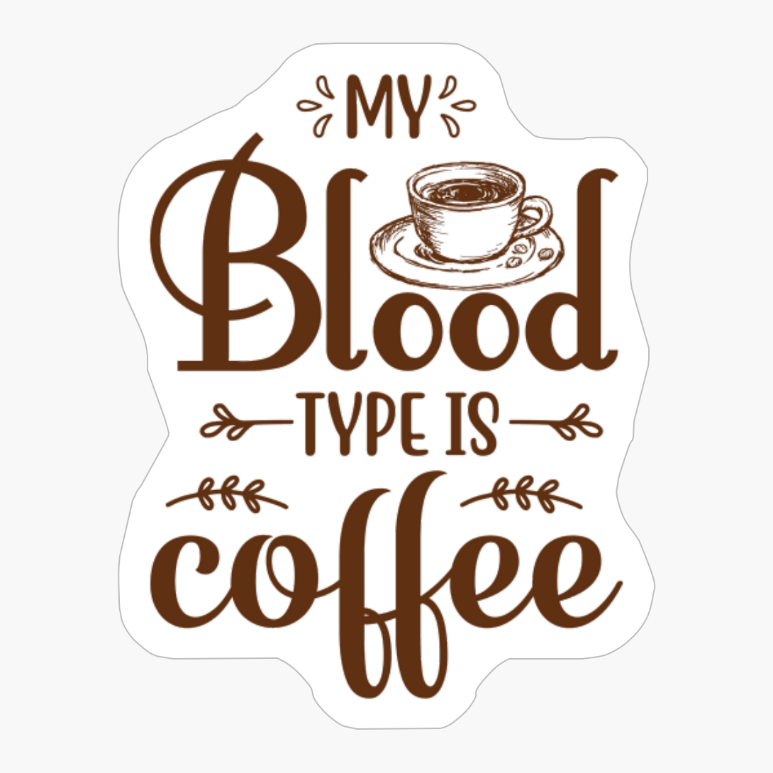 My Blood Type Is Coffee