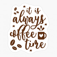 It Is Always Coffee Time