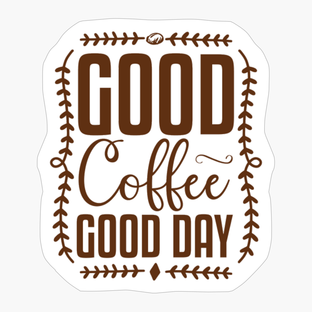 Good Coffee Good Day