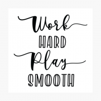 Work Hard Play Smooth