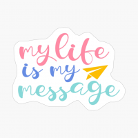 My Life Is My Message