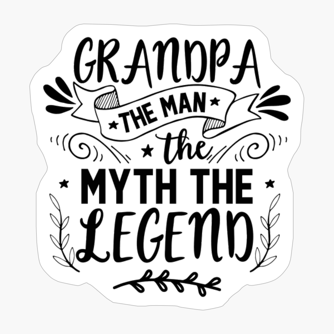 Grandpa The Man The Myth The Legend