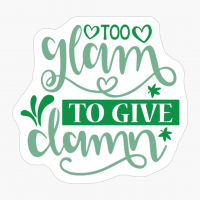 Too Glam To Give A Damn