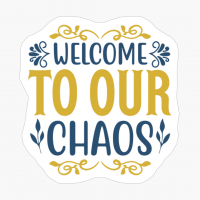 Welcome To Our Chaos