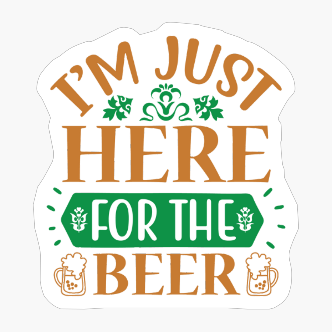 Im Just Here For The Beer