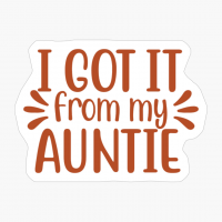 I Got It From My Auntie